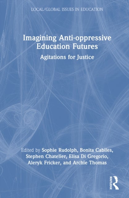 Imagining Anti-oppressive Education Futures - Agitations for Justice