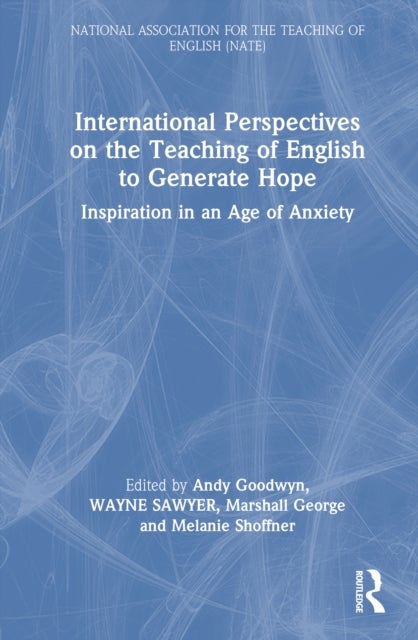 International Perspectives on the Teaching of English to Generate Hope - Inspiration in an Age of Anxiety