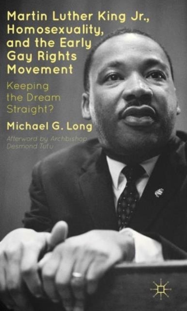 Martin Luther King Jr., Homosexuality, and the Early Gay Rights Movement - Keeping the Dream Straight?