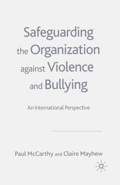 Safeguarding the Organization Against Violence and Bullying - An International Perspective