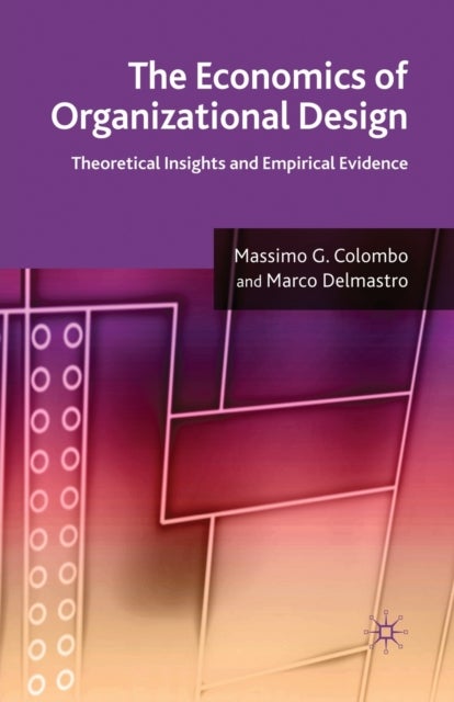 The Economics of Organizational Design - Theoretical Insights and Empirical Evidence