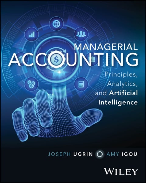 Managerial Accounting - Principles, Analytics, and Artificial Intelligence