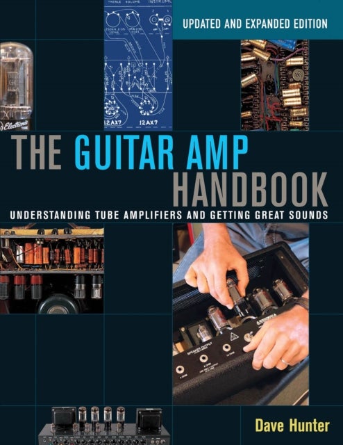 The Guitar Amp Handbook - Understanding Tube Amplifiers and Getting Great Sounds