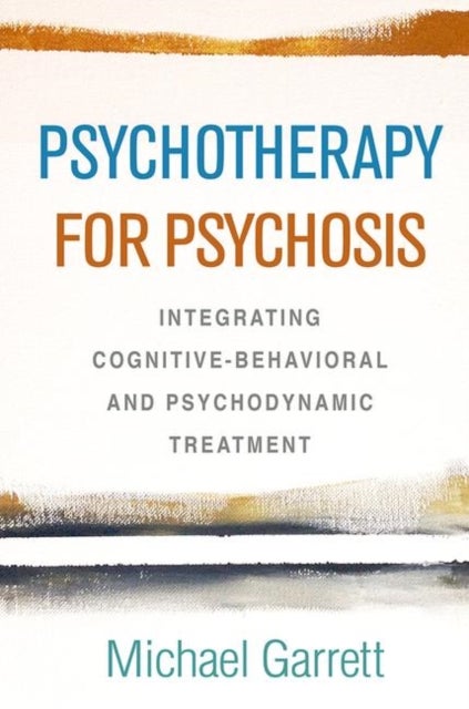Psychotherapy for Psychosis - Integrating Cognitive-Behavioral and Psychodynamic Treatment