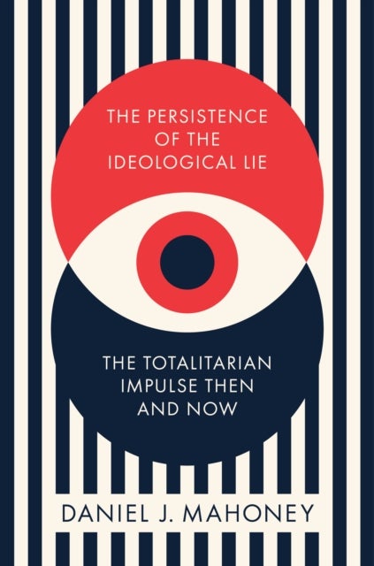 The Persistence of the Ideological Lie - Overcoming Despotism Old and New