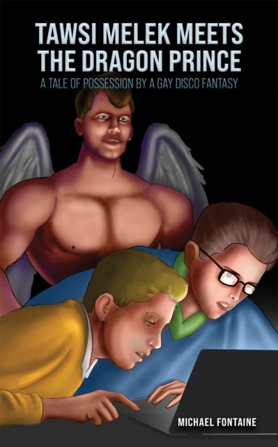 Tawsi Melek Meets the Dragon Prince - A Tale of Possession by a Gay Disco Fantasy
