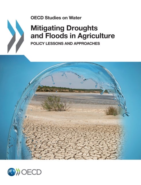 Mitigating Droughts and Floods in Agriculture - Policy Lessons and Approaches