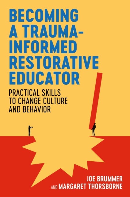 Becoming a Trauma-informed Restorative Educator - Practical Skills to Change Culture and Behavior