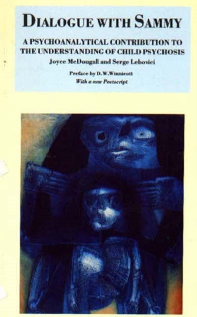 Dialogue with Sammy - Psychoanalytical Contribution to the Understanding of Child Psychosis