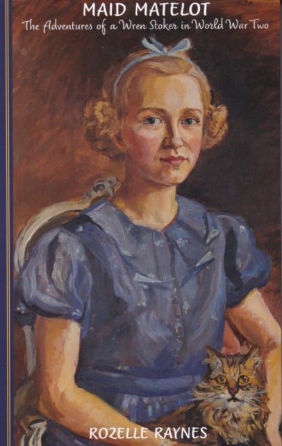 Maid Matelot - The Adventures of a Wren Stoker in World War Two