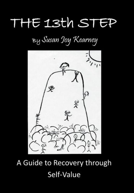 The 13Th Step - a Guide to Recovery Through Self-Value