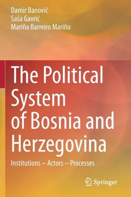 The Political System of Bosnia and Herzegovina - Institutions – Actors – Processes