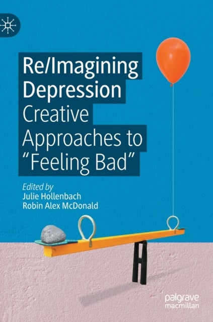 Re/Imagining Depression - Creative Approaches to “Feeling Bad”