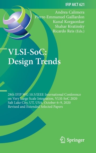VLSI-SoC: Design Trends - 28th IFIP WG 10.5/IEEE International Conference on Very Large Scale Integration, VLSI-SoC 2020, Salt Lake City, UT, USA, October 6–9, 2020, Revised and Extended Selected Papers