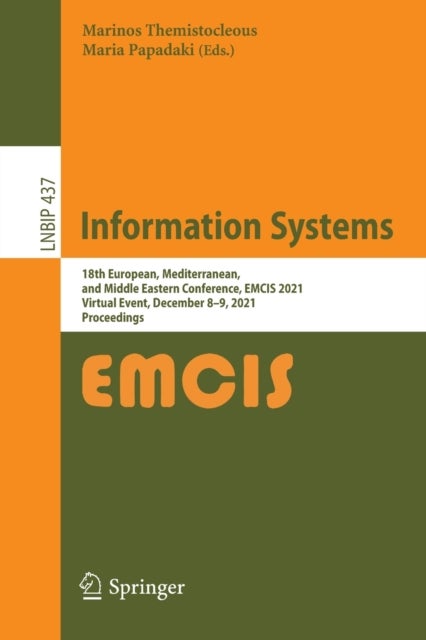 Information Systems - 18th European, Mediterranean, and Middle Eastern Conference, EMCIS 2021, Virtual Event, December 8–9, 2021, Proceedings