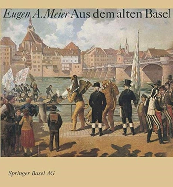 Aus dem alten Basel - Ein Bildband mit Geschichten aus der Anekdotensammlung von Johann Jakob Uebelin (1793-1873)