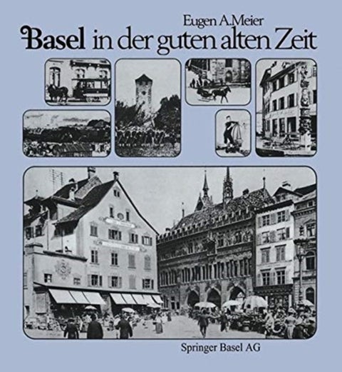 Basel in der guten alten Zeit - Von den Anfangen der Photographie (um 1856) bis zum Ersten Weltkrieg