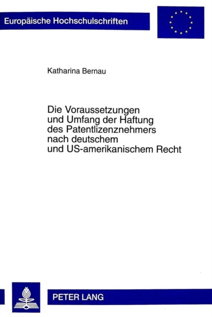 Die Voraussetzungen Und Umfang Der Haftung Des Patentlizenznehmers Nach Deutschem Und Us-Amerikanisc