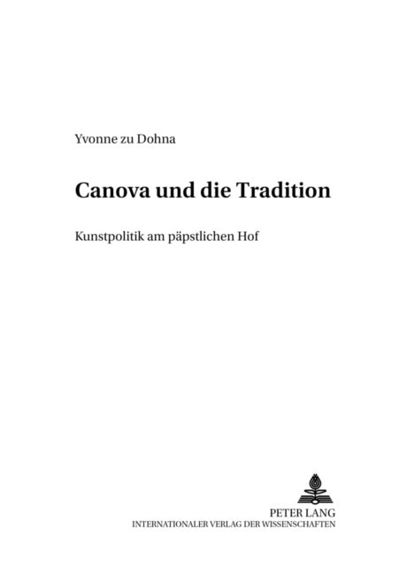Canova Und Die Tradition - Kunstpolitik Am Paepstlichen Hof