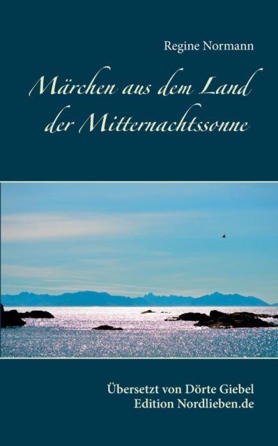 Marchen aus dem Land der Mitternachtssonne - Ubersetzt und herausgegeben von Dorte Giebel