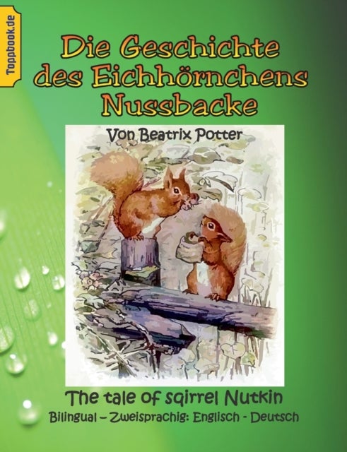 Die Geschichte des Eichhoernchens Nussbacke - The tale of sqirrel Nutkin. Bilingual - Zweisprachig: Englisch - Deutsch