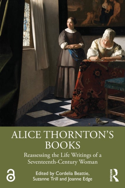 Alice Thornton’s Books - Reassessing the Life Writings of a Seventeenth-Century Woman
