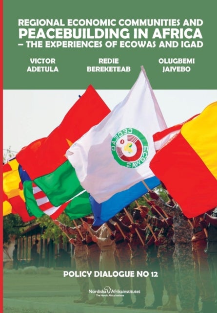 Regional Economic Communities and Peacebuilding in Africa - The Experiences of ECOWAS and IGAD