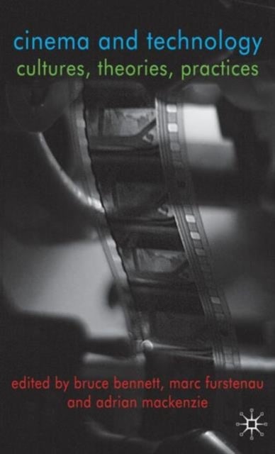 Cinema and Technology - Cultures, Theories, Practices