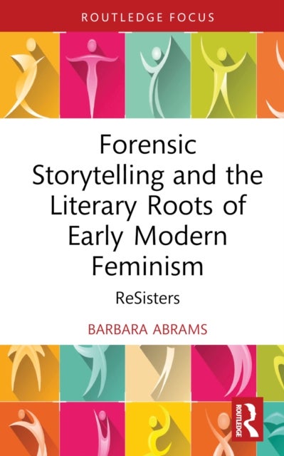 Forensic Storytelling and the Literary Roots of Early Modern Feminism - ReSisters
