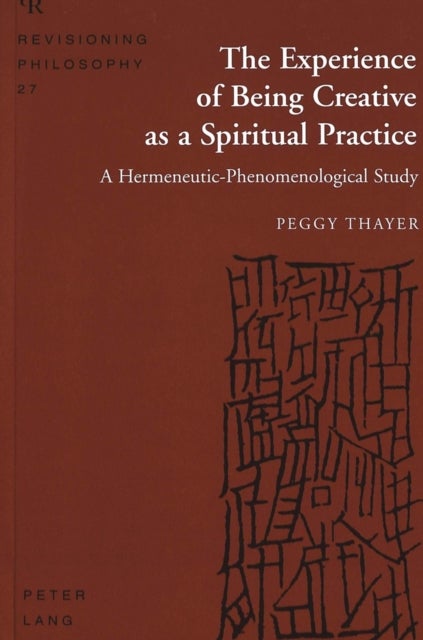 The Experience of Being Creative as a Spiritual Practice - A Hermeneutic-Phenomenological Study
