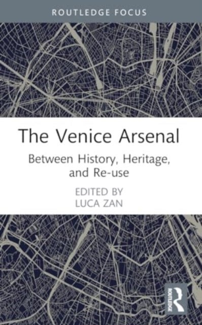 The Venice Arsenal - Between History, Heritage, and Re-use