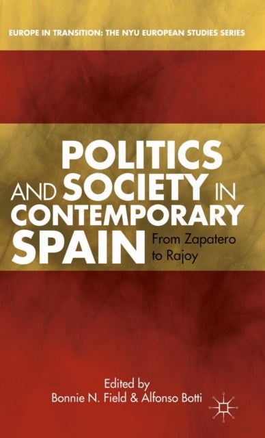 Politics and Society in Contemporary Spain - From Zapatero to Rajoy