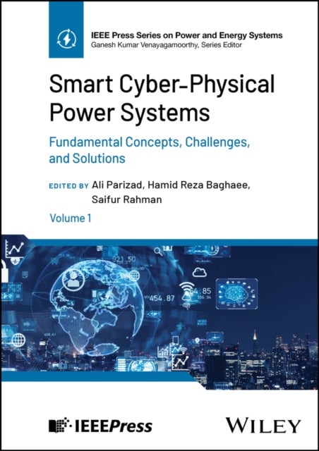 Smart Cyber-Physical Power Systems, Volume 1 - Fundamental Concepts, Challenges, and Solutions