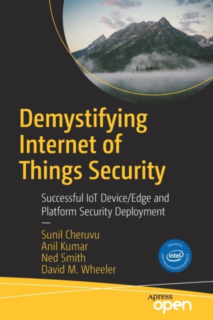 Demystifying Internet of Things Security - Successful IoT Device/Edge and Platform Security Deployment