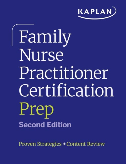 Family Nurse Practitioner Certification Prep with Case-Based Review and Diagnostic Practice for the AANP and ANCC Exams (Kaplan Test Prep) - Proven Strategies + Content Review