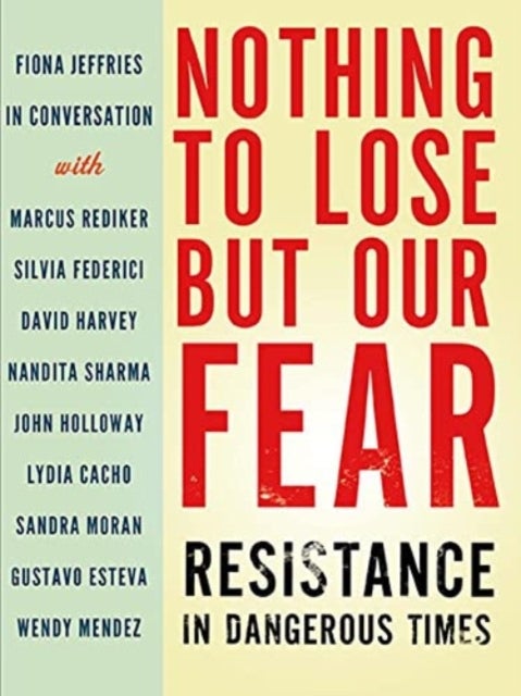 Nothing to Lose But Our Fear - Resistance in Dangerous Times