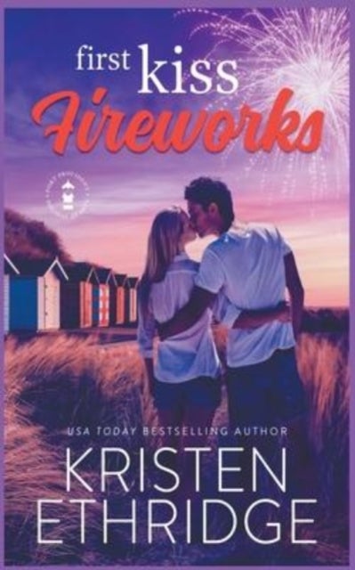 First Kiss Fireworks - A Sweet 4th of July Story of Faith, Love, and Small-Town Holidays