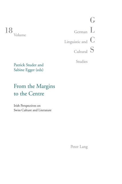 From the Margins to the Centre - Irish Perspectives on Swiss Culture and Literature