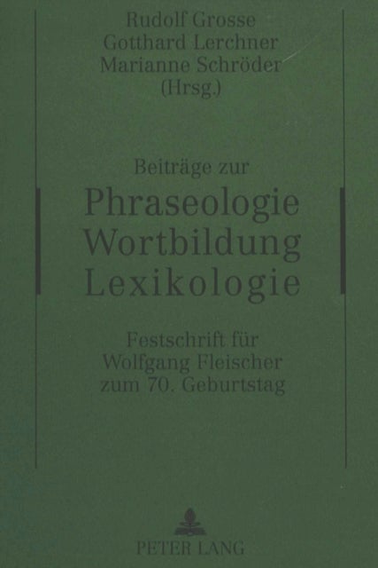 Beitraege Zur Phraseologie - Wortbildung - Lexikologie - Festschrift Fuer Wolfgang Fleischer Zum 70. Geburtstag