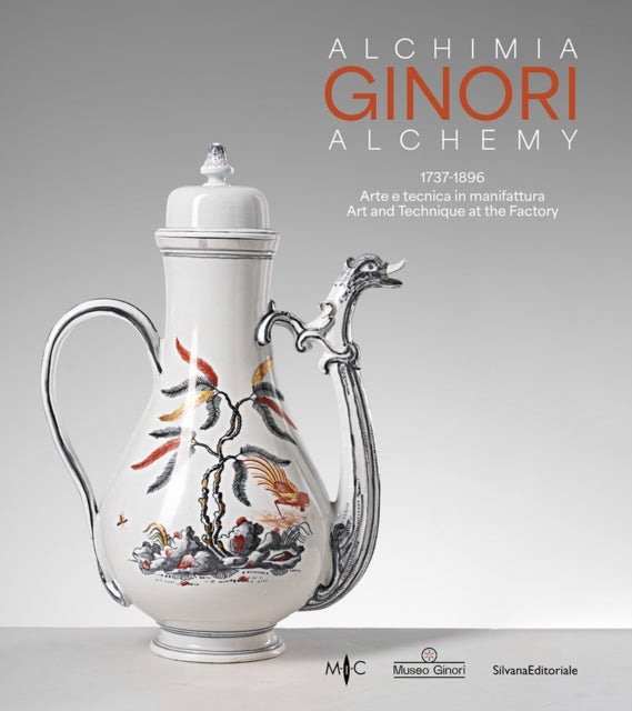 Ginori Alchemy - 1737-1896 Art and Technique at the Factory