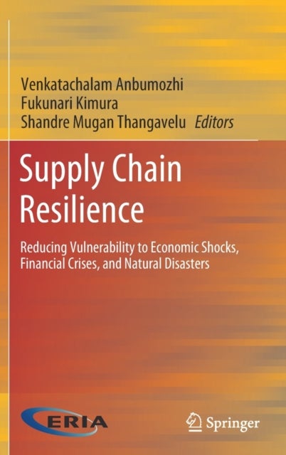 Supply Chain Resilience - Reducing Vulnerability to Economic Shocks, Financial Crises, and Natural Disasters