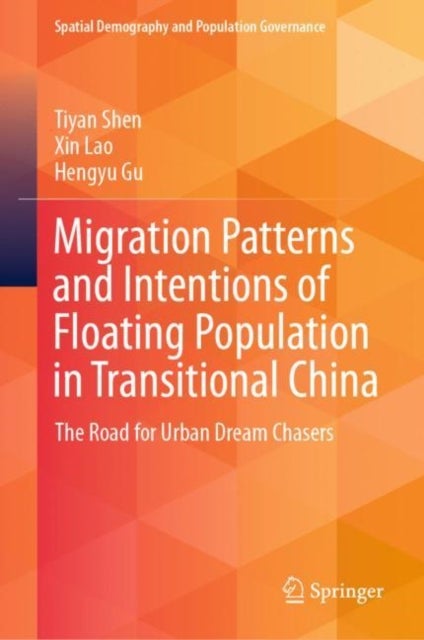Migration Patterns and Intentions of Floating Population in Transitional China - The Road for Urban Dream Chasers