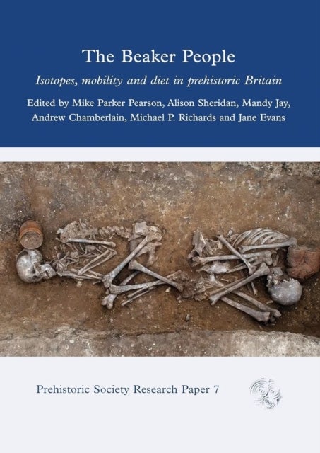 The Beaker People - Isotopes, Mobility and Diet in Prehistoric Britain