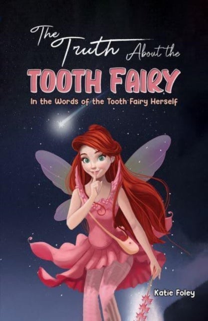 The Truth About the Tooth Fairy - In the Words of the Tooth Fairy Herself