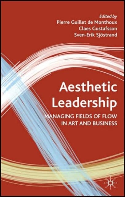 Aesthetic Leadership - Managing Fields of Flow in Art and Business