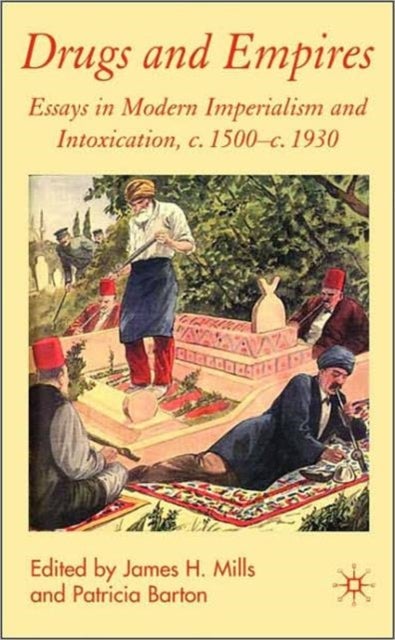 Drugs and Empires - Essays in Modern Imperialism and Intoxication, c.1500 to c.1930