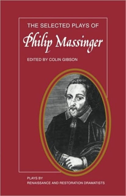 The Selected Plays of Philip Massinger - The Duke of Milan, The Roman Actor, A New Way to Pay Old Debts, The City Madam