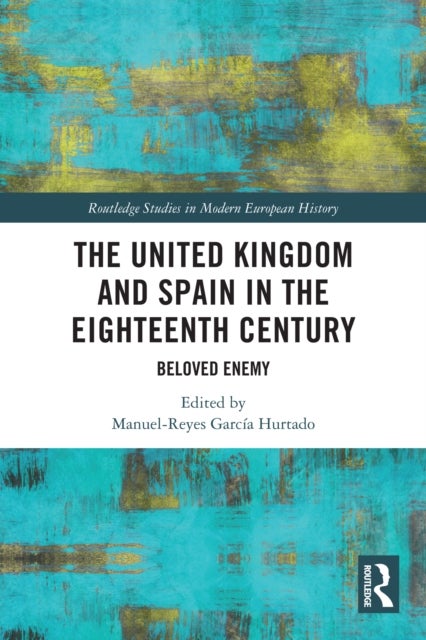The United Kingdom and Spain in the Eighteenth Century - Beloved Enemy
