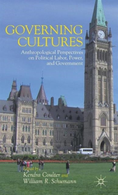 Governing Cultures - Anthropological Perspectives on Political Labor, Power, and Government