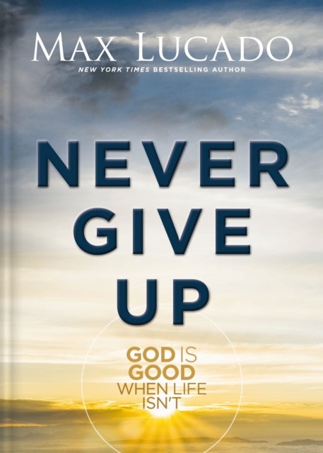 Never Give Up - God is Good When Life Isn't